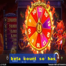 beta count so has changed pt br